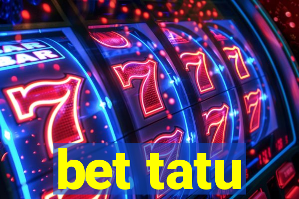 bet tatu